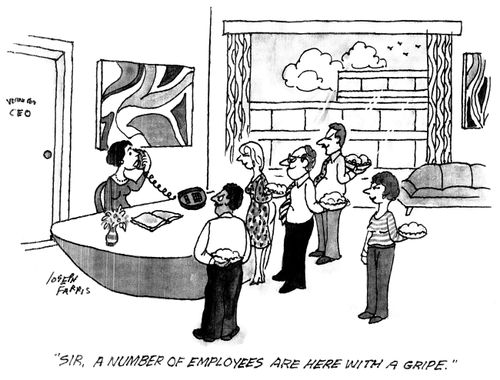 'Sir, a number of employees are here with a gripe.'