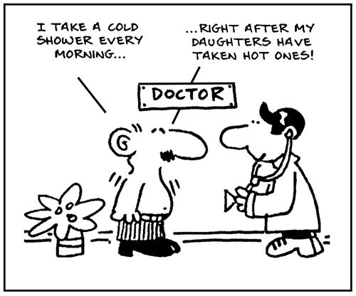'I take a cold shower every morning... right after my daughters have taken hot ones.'