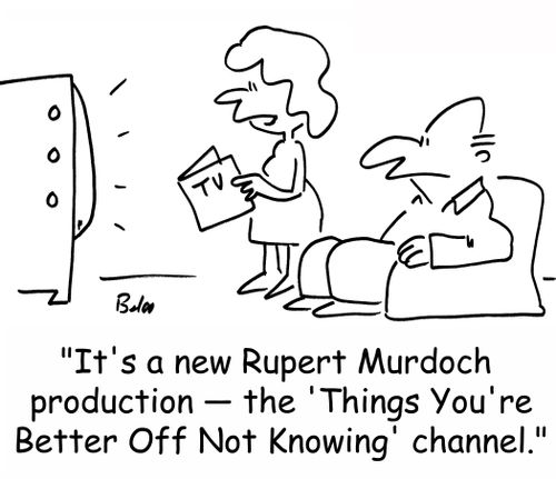 TV, 'It's a new Rupert Murdoch production -- the 'Things You're Better Off Not Knowing' channel.'