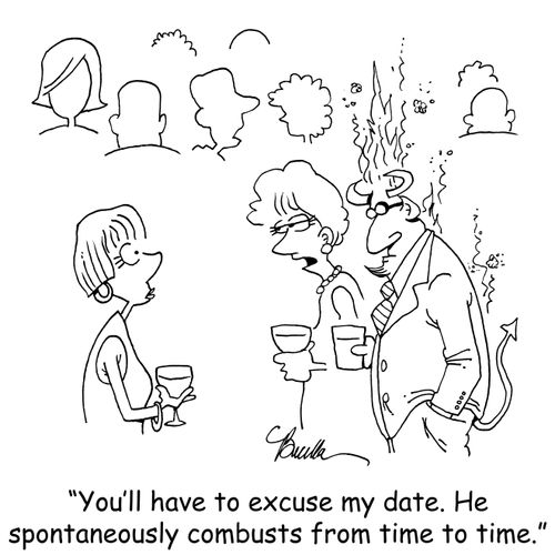 "You'll have to excuse my date. He spontaneously combusts from time to time."
