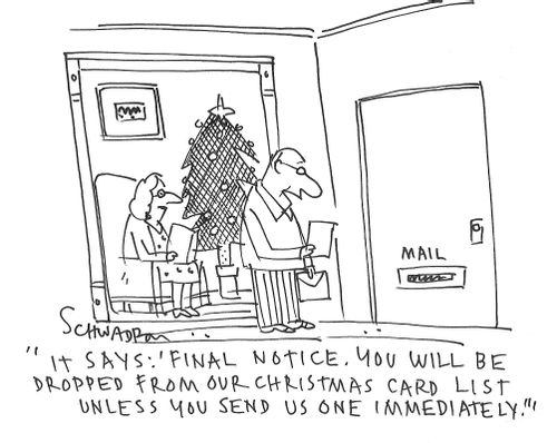 "It says: 'Final notice. You will be dropped from our Christmas card list unless you send us one immediately."