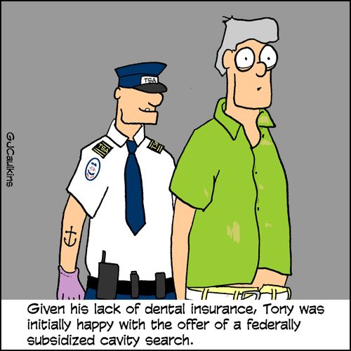 Given his lack of dental insurance, Tony was initially happy with the officer of a federally subsidized cavity search.