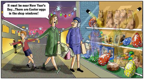 'It must be New Year's Day....there are Easter eggs in the shop windows!'