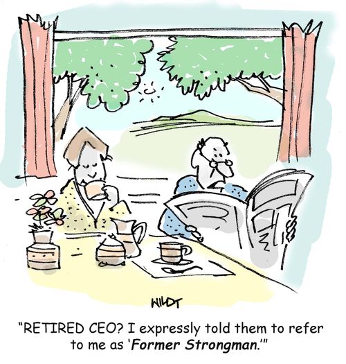 'RETIRED CEO? I expressly told them to refer to me as ‘Former Strongman.'' 