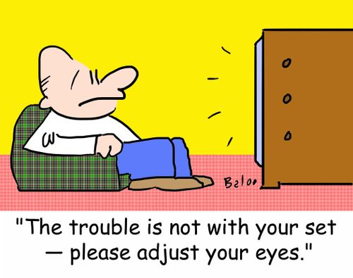 'The trouble is not with your set -- please adjust your eyes.'