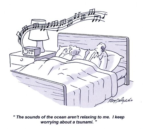 'The sounds of the ocean aren't relaxing to me. I keep worrying about a tsunami.'