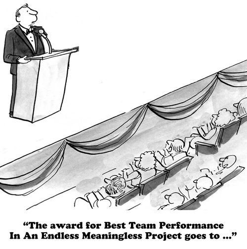 "The award for Best Team Performance In An Endless Meaningless Project goes to..."