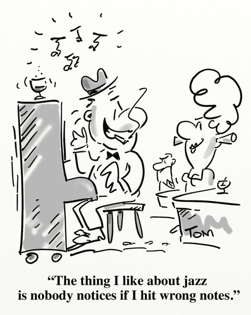 'The thing I like about jazz is nobody notices if I hit the wrong notes.'