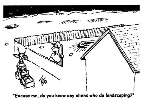'Excuse me, do you know any aliens who do landscaping?'