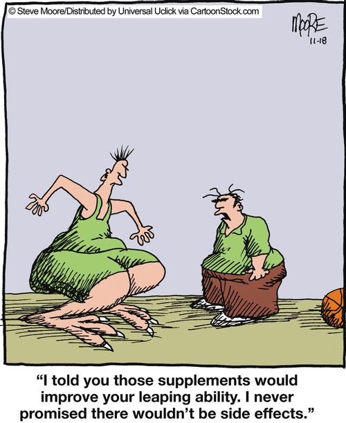 'I told you those supplements would improve your leaping ability...'