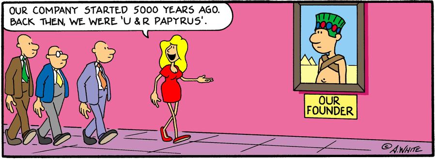 "Our company started 5000 years ago. Back then, we were 'U&R Papyrus'." 