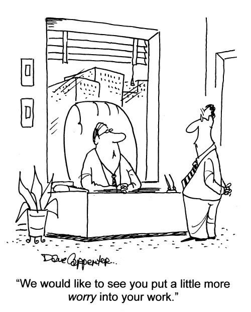 'We would like to see you put a little more worry into your work.'