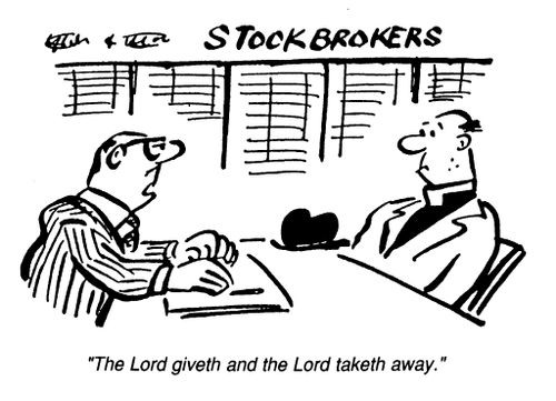 Stockbrokers - The Lord giveth and the Lord taketh away."