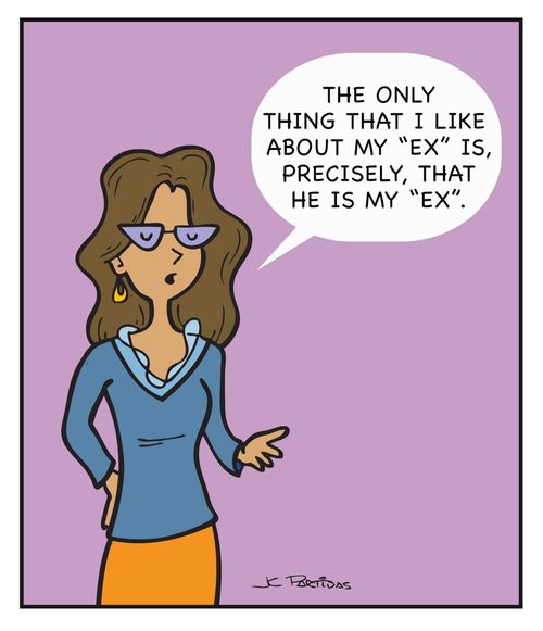 "The only thing that I like about my 'Ex' is, precisely, that he is my 'Ex'."