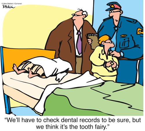 'We'll have to check dental records to be sure, but we think it's the tooth fairy.'