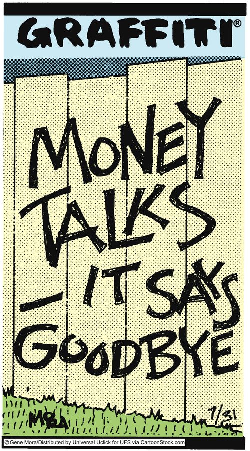 Money talks-it says goodbye.
