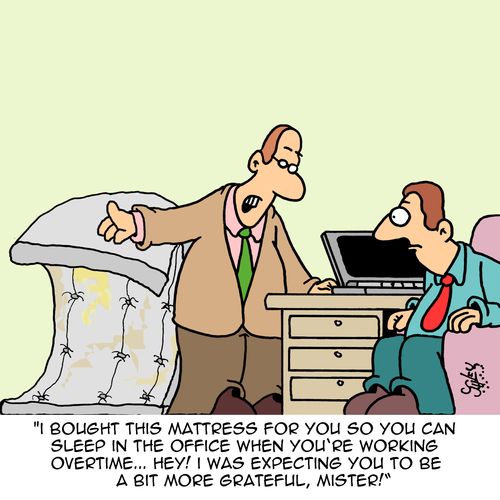 "I bought this mattress for you so you can sleep in the office when you're working overtime...hey! I was expecting you to be a bit more grateful, mister!"
