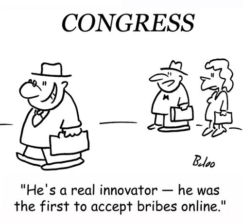 CONGRESS, 'He's a real innovator -- he was the first to accept bribes online.'