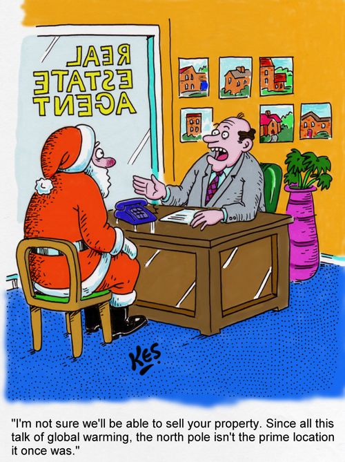 'I'm not sure we'll be able to sell your property. Since all this talk of global warming, the north pole isn't the prime location it once was.'
