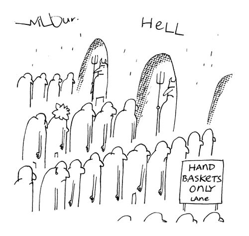 Hand baskets only lane in hell.