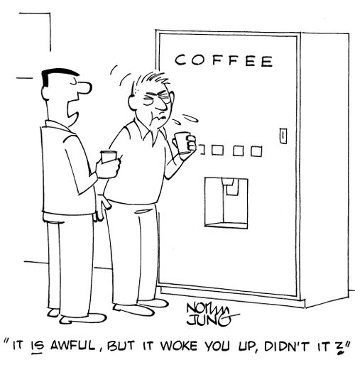 "It IS awful, but it woke you up, didn't it?"