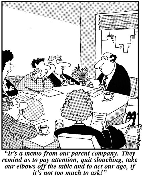'It's a memo from our parent company. They remind us to pay attention, quit slouching, take our elbows off the table and to act our age, if it's not too much to ask!'