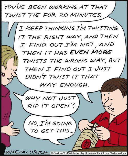 'I keep thinking I'm twisting it the right way, and then I find out I'm not, and then it has even more twists the wrong way, but then I find out I just didn't twist it that way enough.'