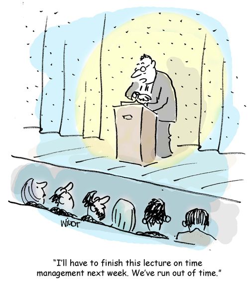 'I'll have to finish this lecture on time management next week. We've run out of time.'