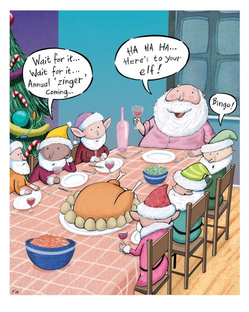 "Ha ha ha...here's to your elf!"