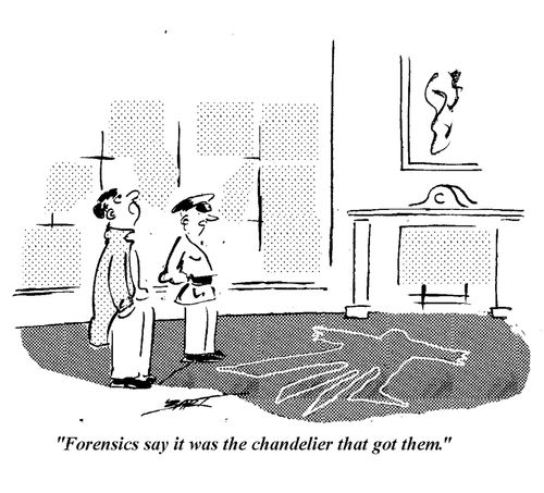 "Forensics say it was the chandelier that got them."