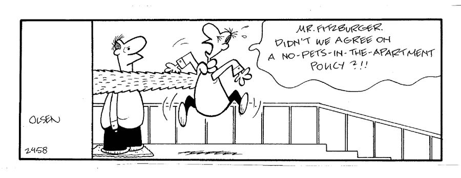 'Mr. Fitzburger, didn't we agree on a no-pets-in-the-apartment policy?!!'