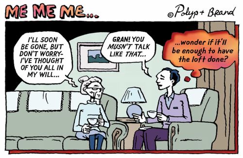 I'll be gone soon, but I've thought of you all in my will...  I wonder if it'll be enough to get the loft done?