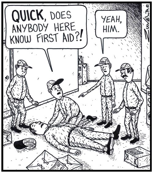 Worker: 'QUICK, does anybody here know First Aid?!' / Worker: 'Yeah, him.'