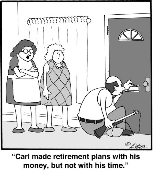 "Carl made retirement plans with his money, but not with his time."