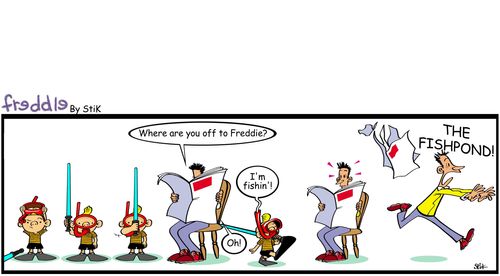 'Where you off to Freddie? The fishpond! ...THE FISHPOND!'