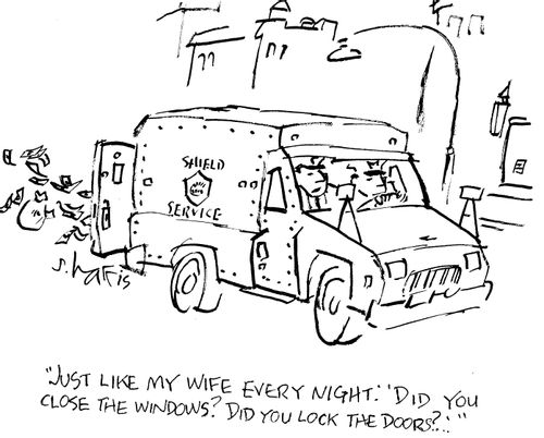 "Just like my wife every night: 'Did you close the windows? Did you lock the door?"
