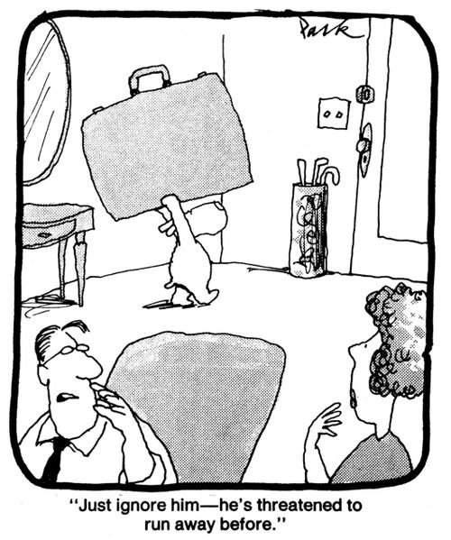 'Just ignore him - he's threatened to run away before.'