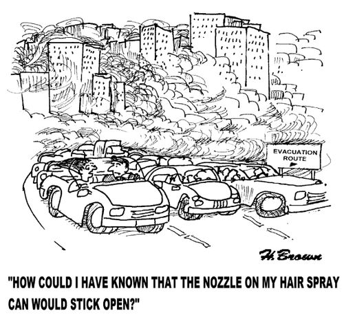 'How could I have known that the nozzle on my hair spray can would stick open?'