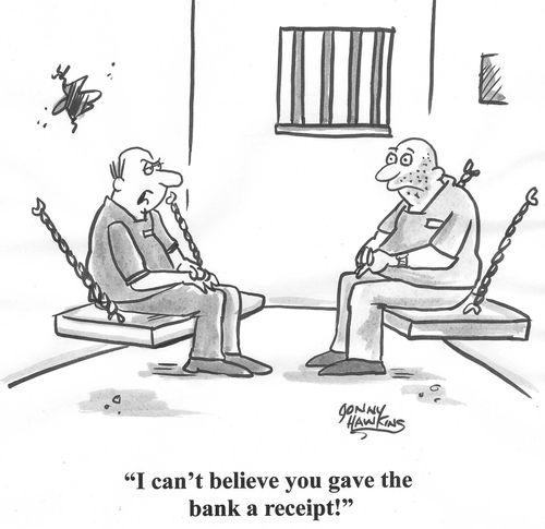 'I can't believe you gave the bank a receipt.'
