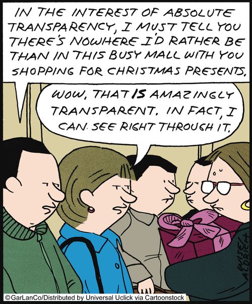 'In the interest of absolute transparency, I must tell you there's nowhere I'd rather be than in this busy mall with you shopping for Christmas presents.'