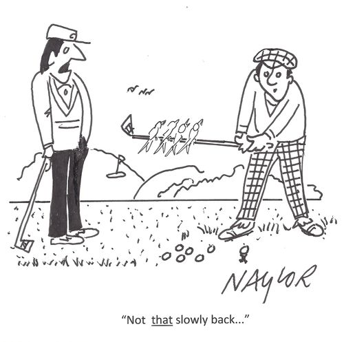 'Not that slowly back...'
