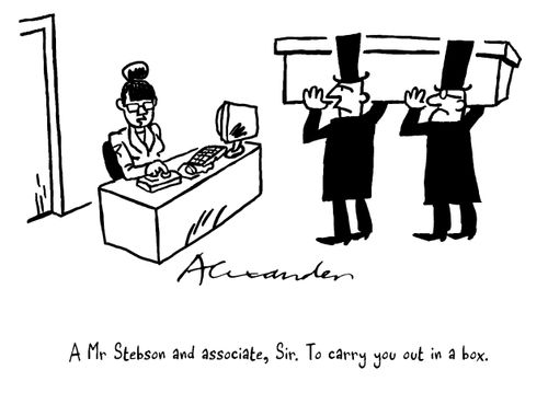 'A Mr Stebson and associate, Sir. To carry you out in a box.'
