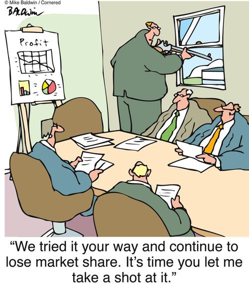 'We tried it your way and continue to lose market share. It's time you let me take a shot at it.'