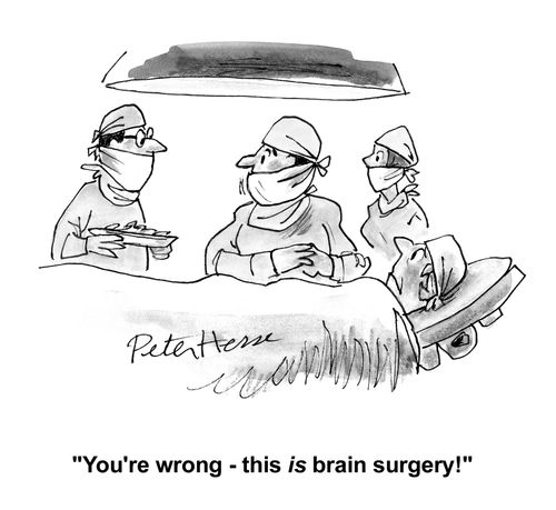 'You're wrong - this is brain surgery!'