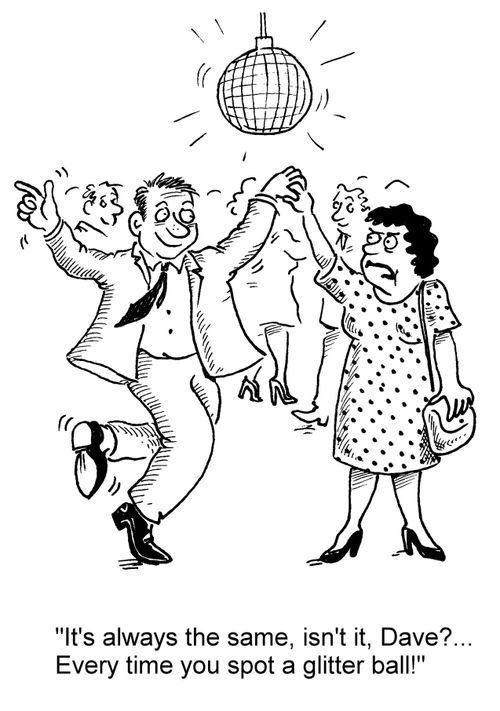 'It's always the same, isn't it, Dave?... Every time you spot a glitter ball!'