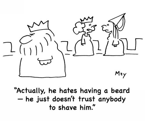 'Actually, he hates having a beard â€ he just doesn't trust anybody to shave him.'