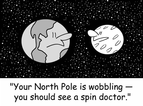 'Your North Pole is wobbling - you should see a spin doctor.'