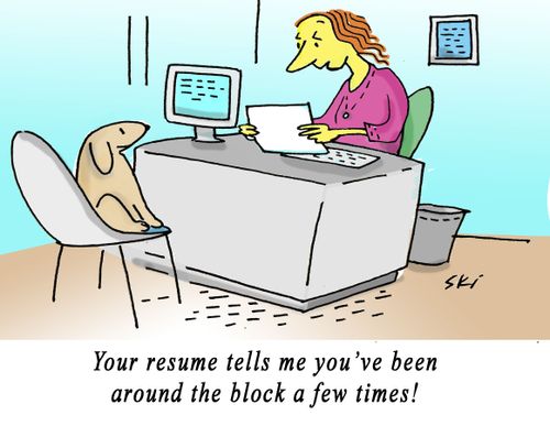 "Your resume tells me you've been around the block a few times!"