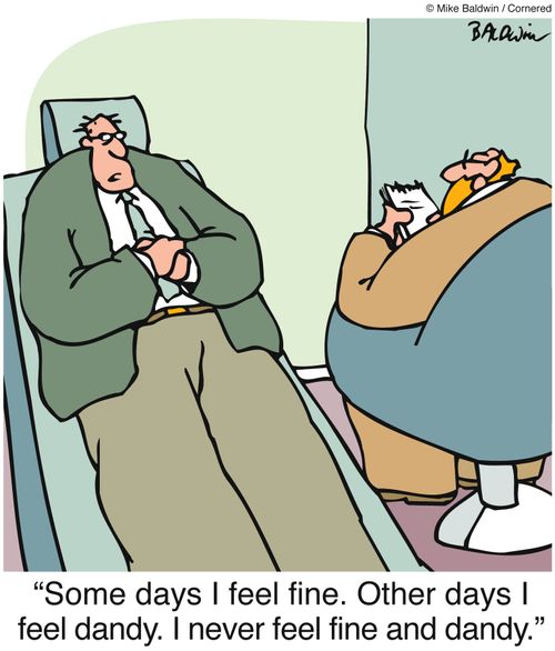 "Some days I feel fine. Other days I feel dandy. I never feel fine and dandy."