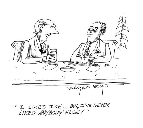 'I liked Ike...but, I've never liked anybody else!'